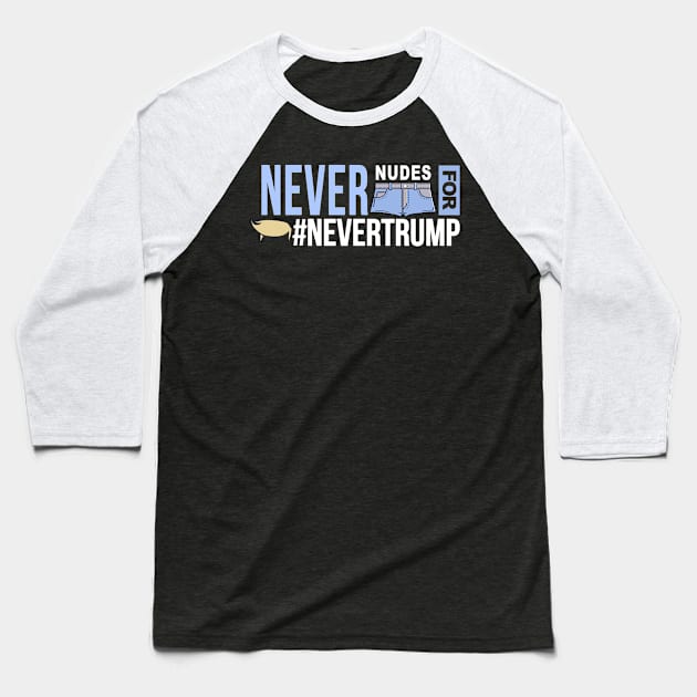 Never Nudes for #NeverTrump | Arrested Development Anti Donald Trump Baseball T-Shirt by Boots
